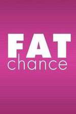 Watch Fat Chance Vodly