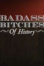 Watch Badass Bitches of History Vodly