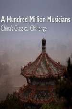 Watch A Hundred Million Musicians China's Classical Challenge Vodly