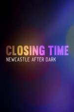 Watch Closing Time Newcastle After Dark Vodly