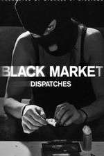 Watch Black Market: Dispatches Vodly